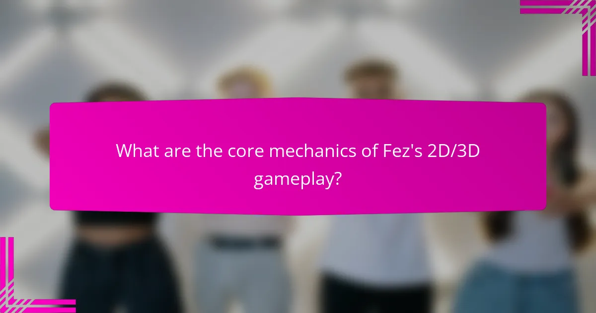 What are the core mechanics of Fez's 2D/3D gameplay?