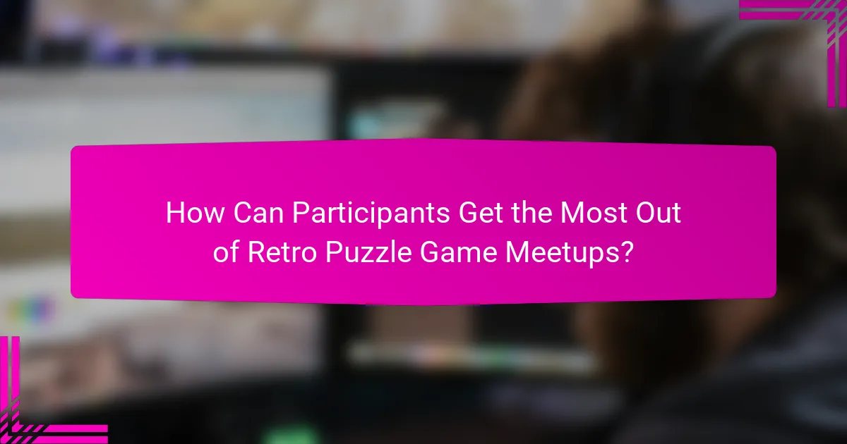 How Can Participants Get the Most Out of Retro Puzzle Game Meetups?