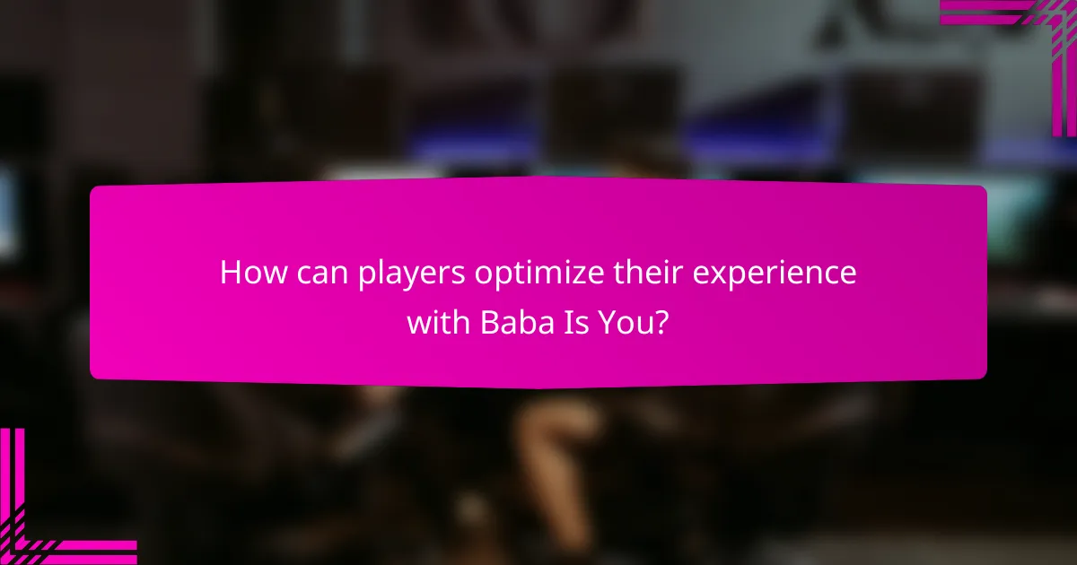 How can players optimize their experience with Baba Is You?