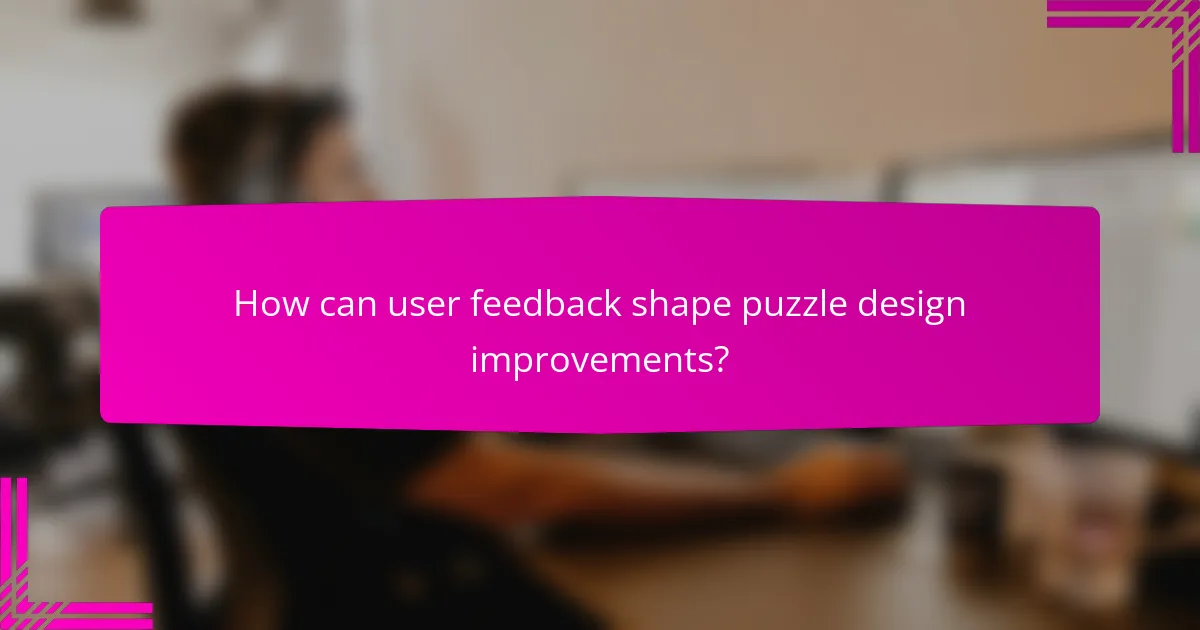 How can user feedback shape puzzle design improvements?