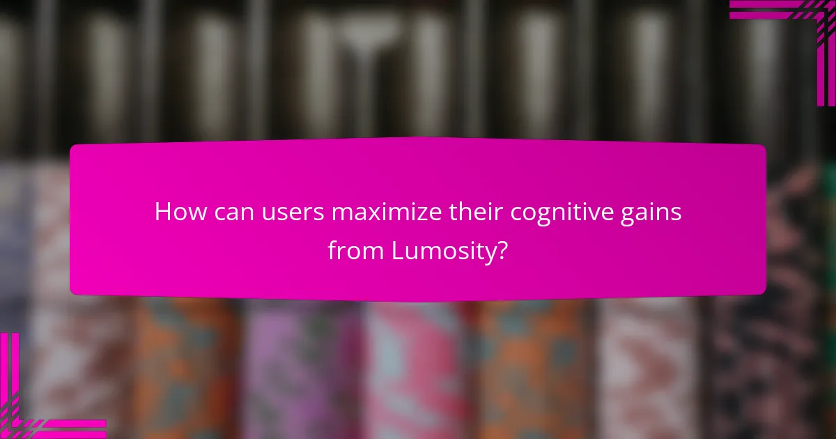 How can users maximize their cognitive gains from Lumosity?