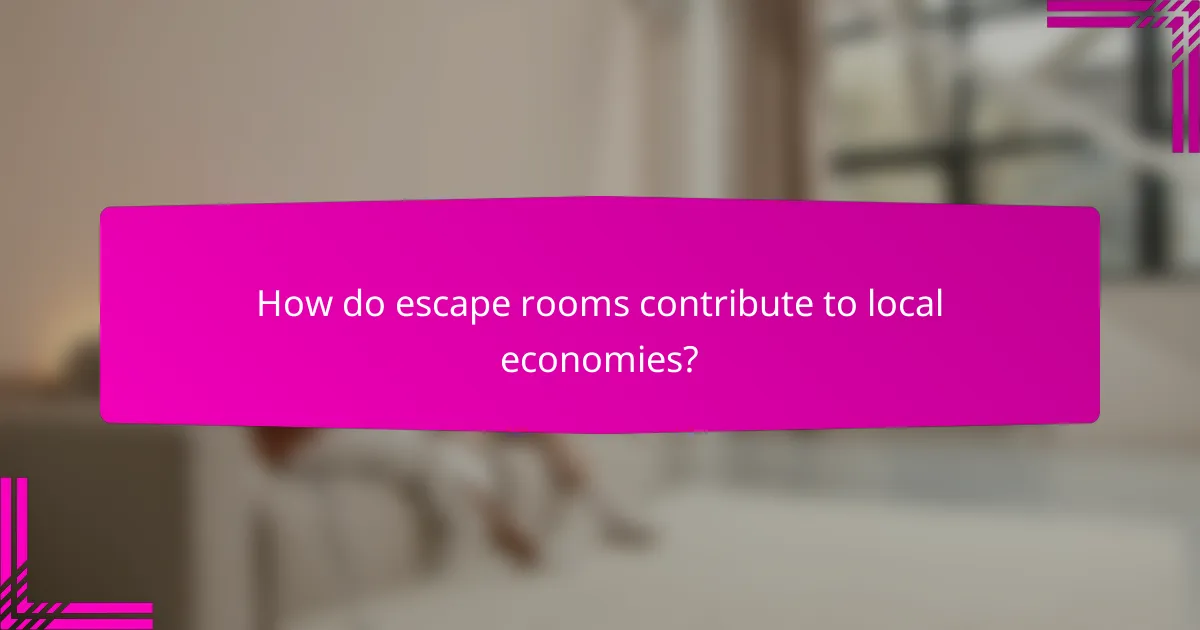 How do escape rooms contribute to local economies?