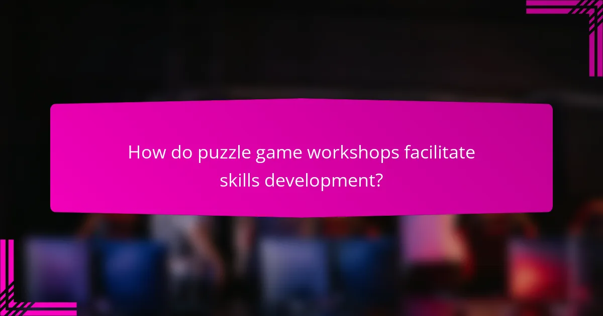 How do puzzle game workshops facilitate skills development?