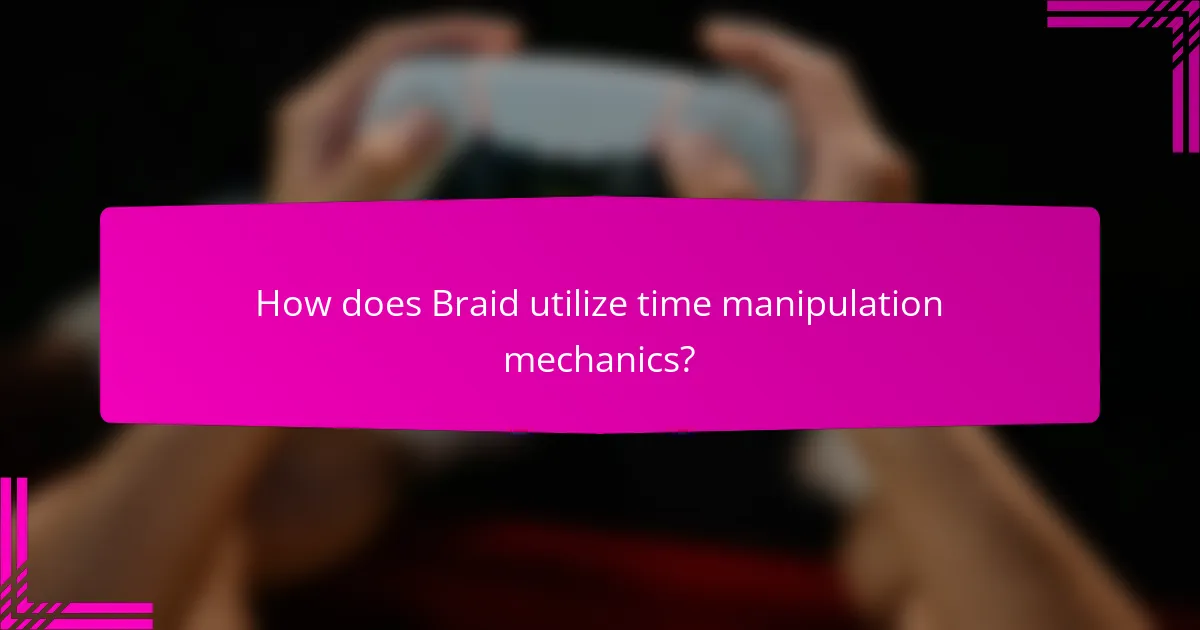 How does Braid utilize time manipulation mechanics?