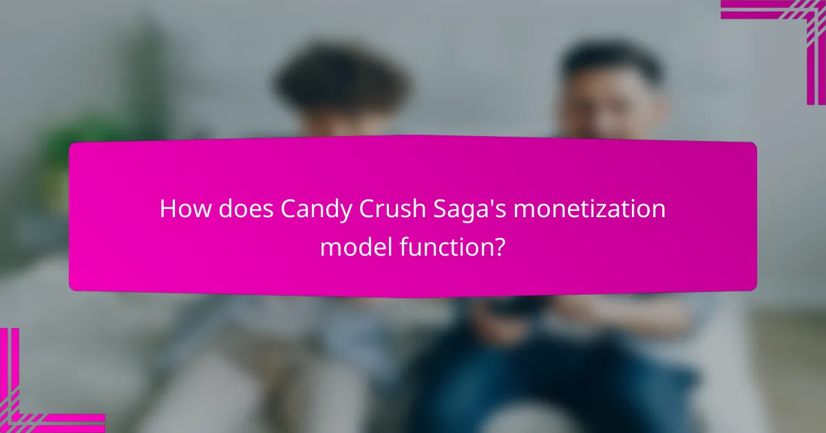 How does Candy Crush Saga's monetization model function?