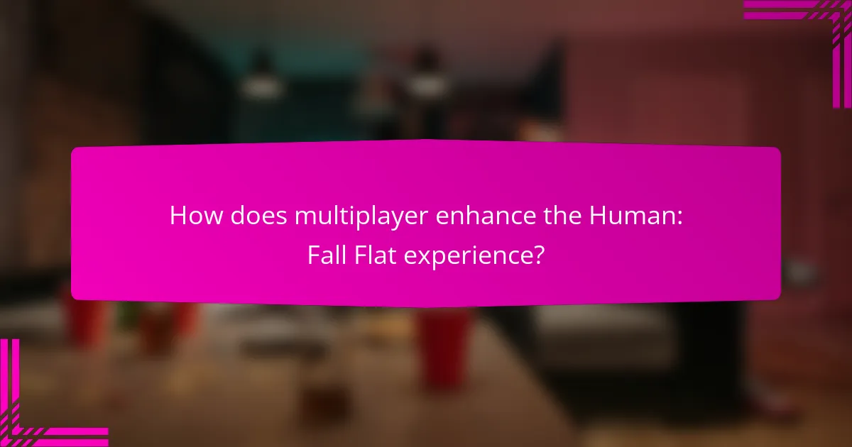 How does multiplayer enhance the Human: Fall Flat experience?
