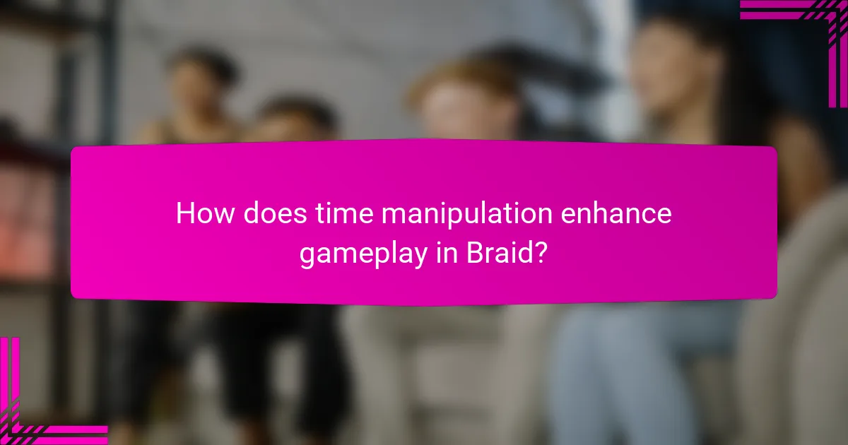 How does time manipulation enhance gameplay in Braid?