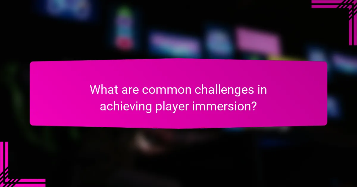 What are common challenges in achieving player immersion?