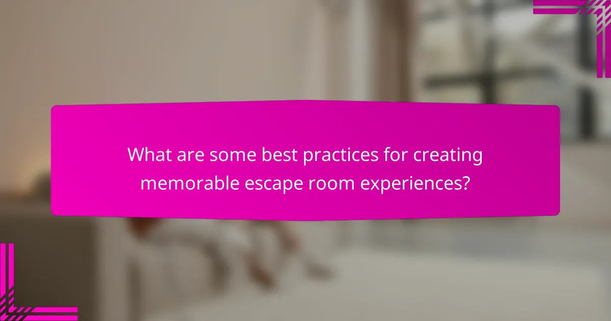 What are some best practices for creating memorable escape room experiences?