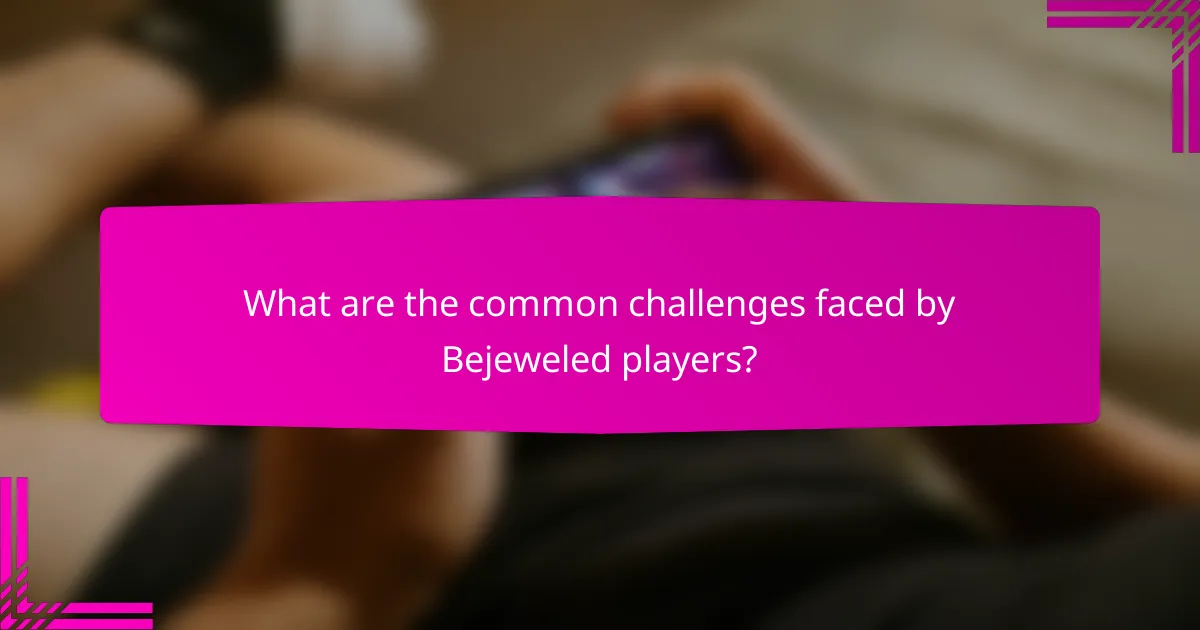 What are the common challenges faced by Bejeweled players?