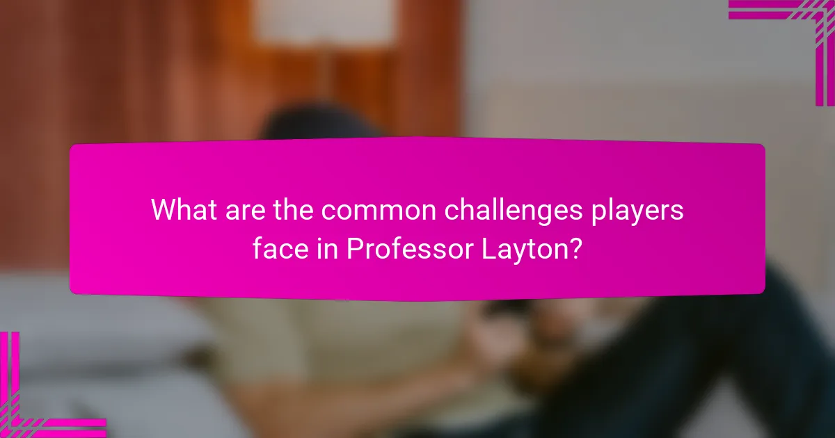 What are the common challenges players face in Professor Layton?