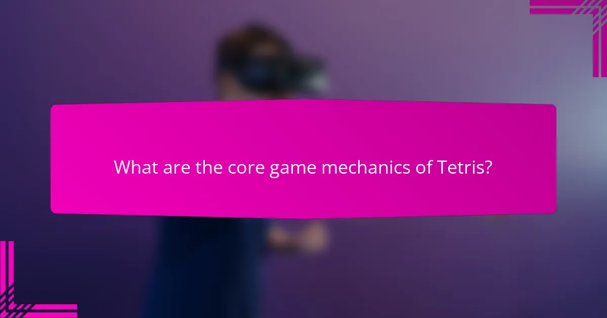 What are the core game mechanics of Tetris?