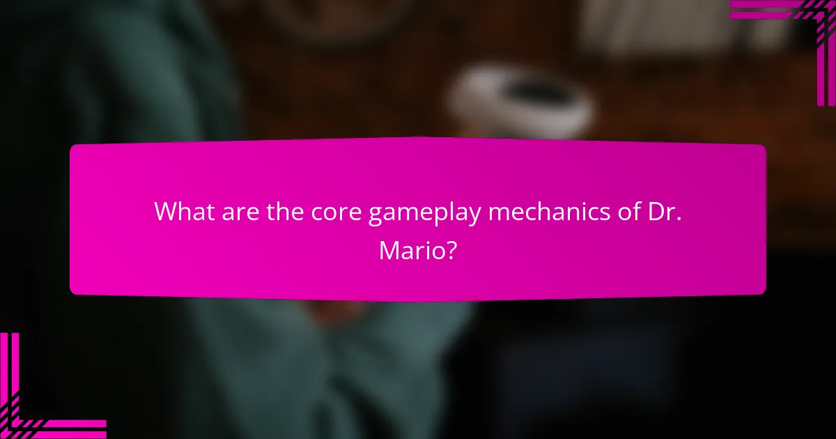 What are the core gameplay mechanics of Dr. Mario?
