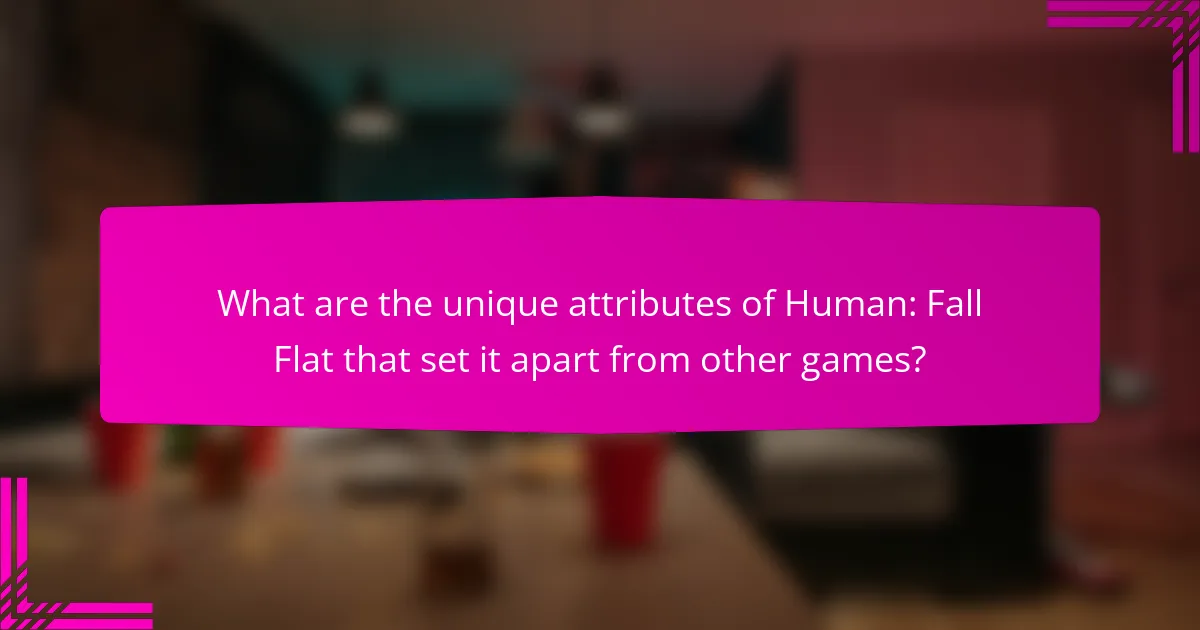 What are the unique attributes of Human: Fall Flat that set it apart from other games?