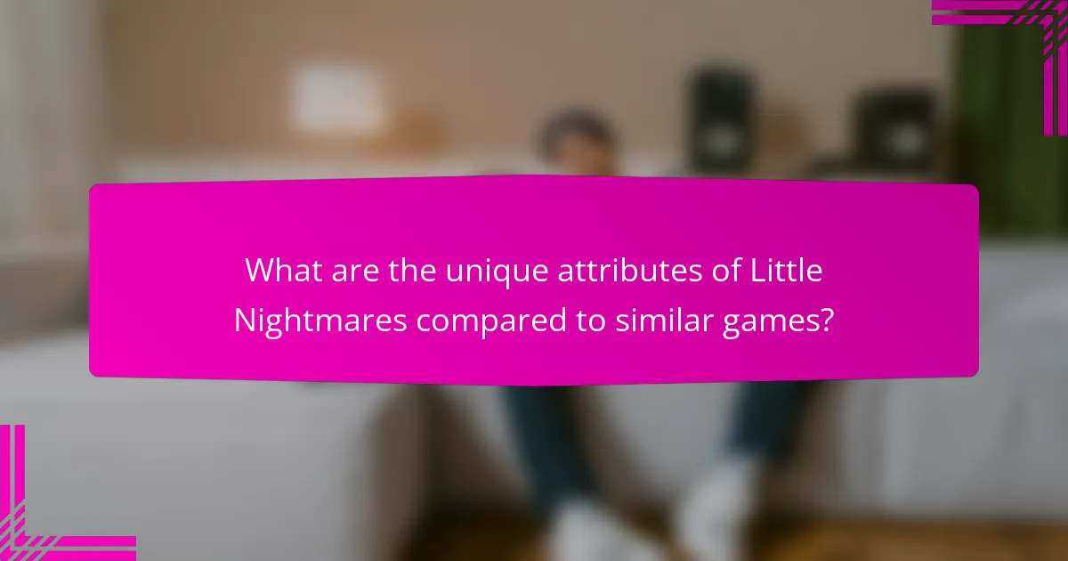 What are the unique attributes of Little Nightmares compared to similar games?