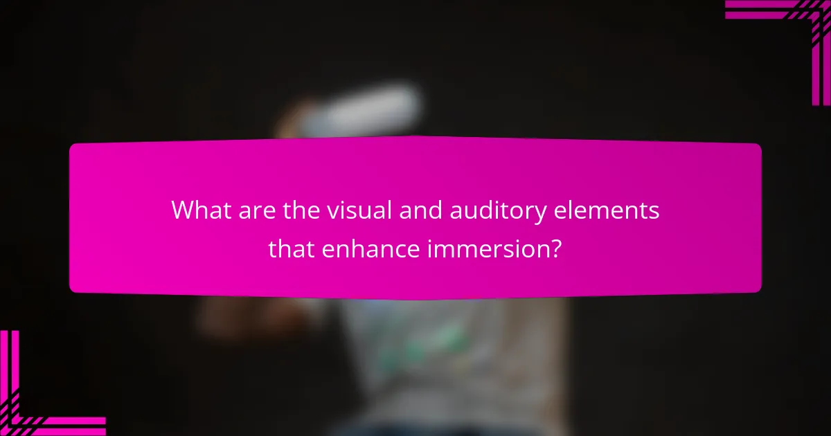What are the visual and auditory elements that enhance immersion?