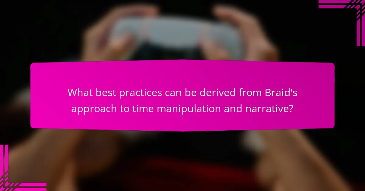 What best practices can be derived from Braid's approach to time manipulation and narrative?