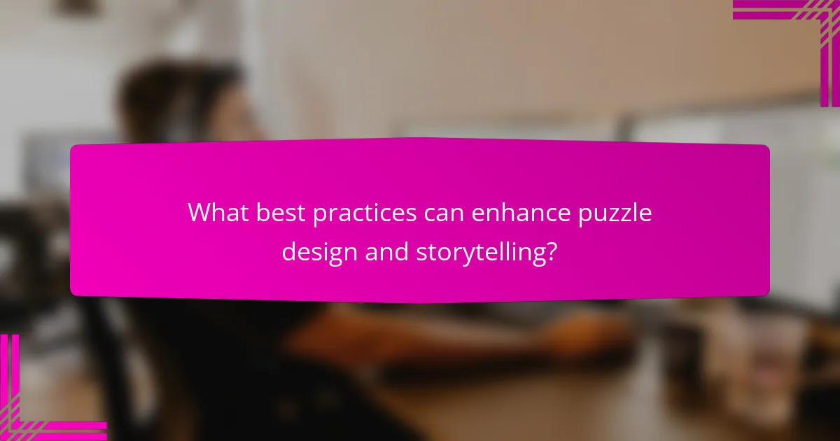 What best practices can enhance puzzle design and storytelling?