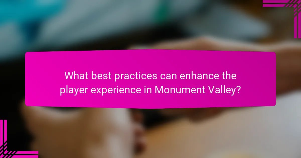 What best practices can enhance the player experience in Monument Valley?