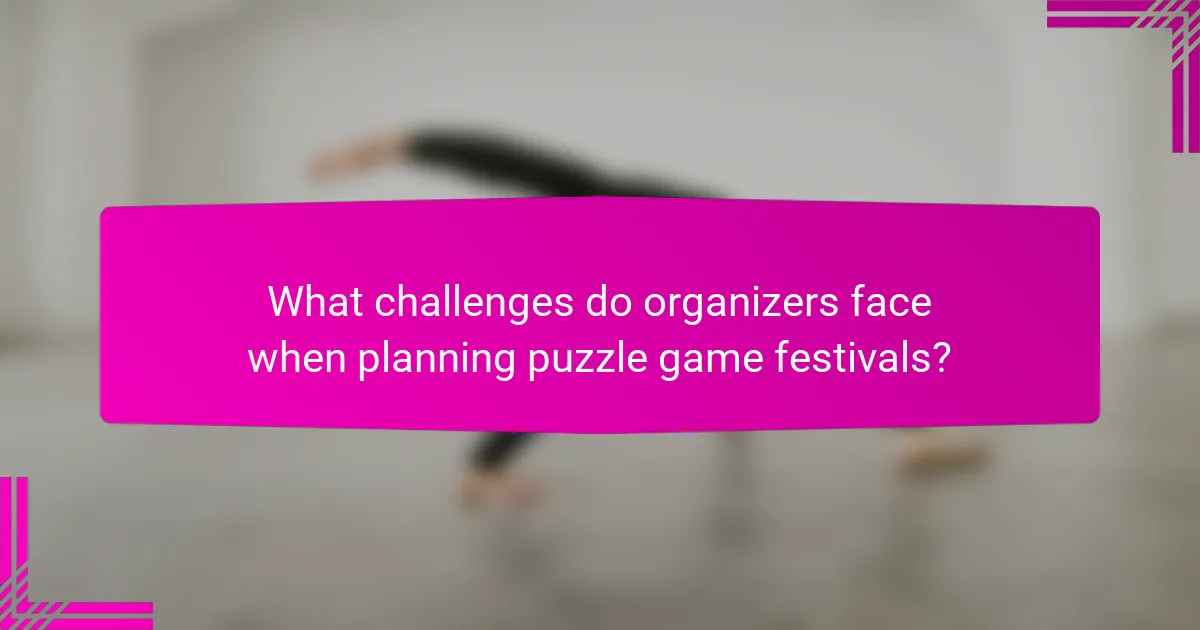 What challenges do organizers face when planning puzzle game festivals?