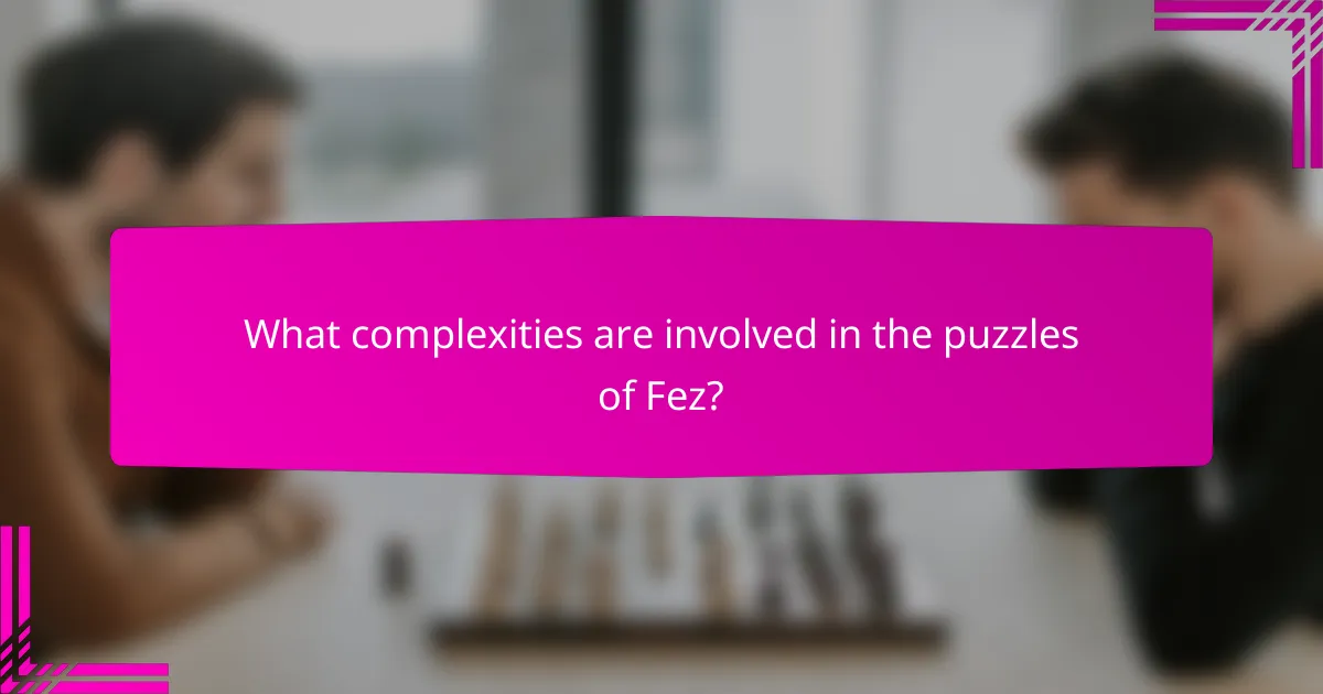 What complexities are involved in the puzzles of Fez?