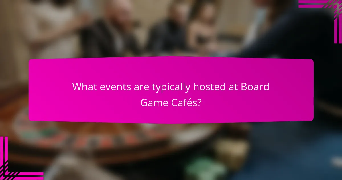 What events are typically hosted at Board Game Cafés?
