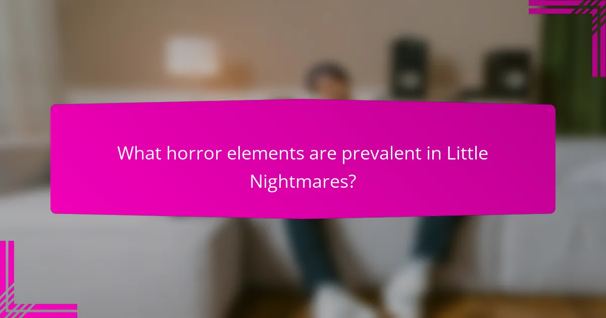 What horror elements are prevalent in Little Nightmares?