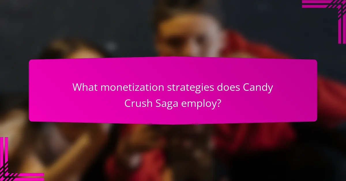 What monetization strategies does Candy Crush Saga employ?