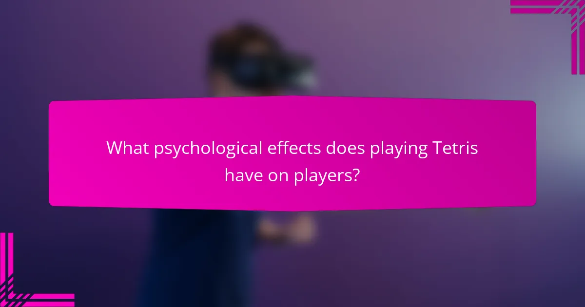 What psychological effects does playing Tetris have on players?