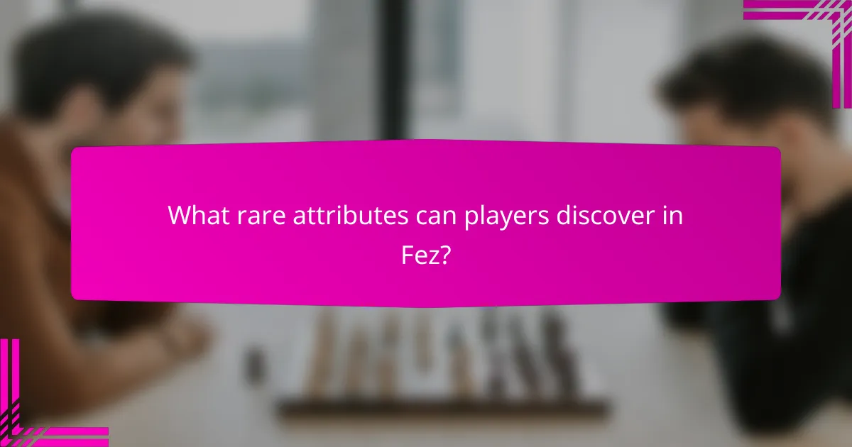 What rare attributes can players discover in Fez?