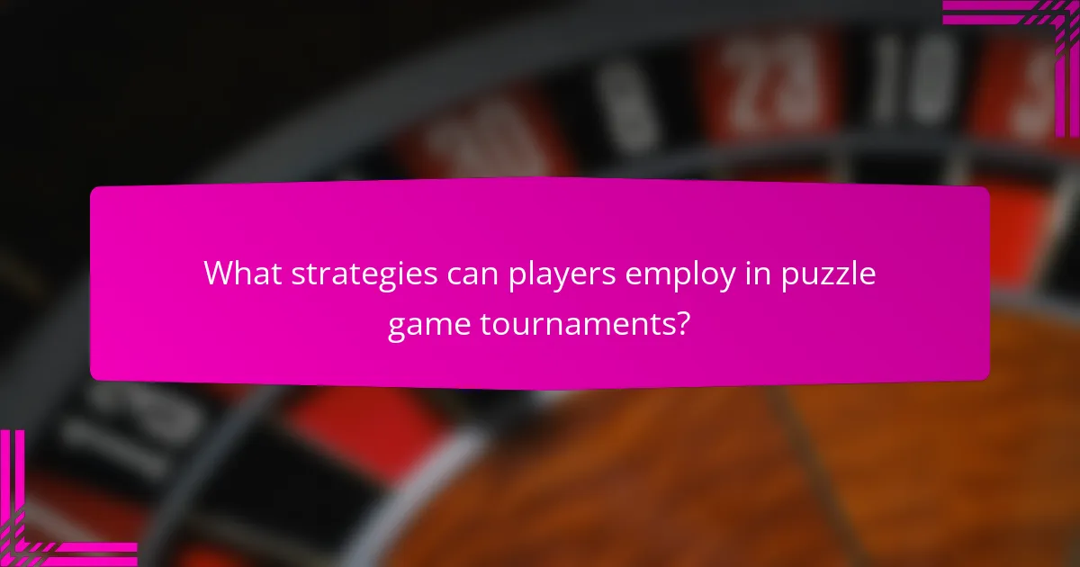 What strategies can players employ in puzzle game tournaments?