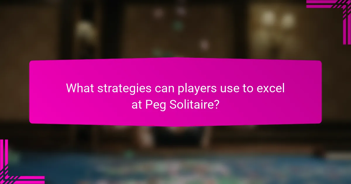 What strategies can players use to excel at Peg Solitaire?