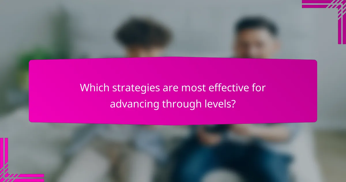 Which strategies are most effective for advancing through levels?