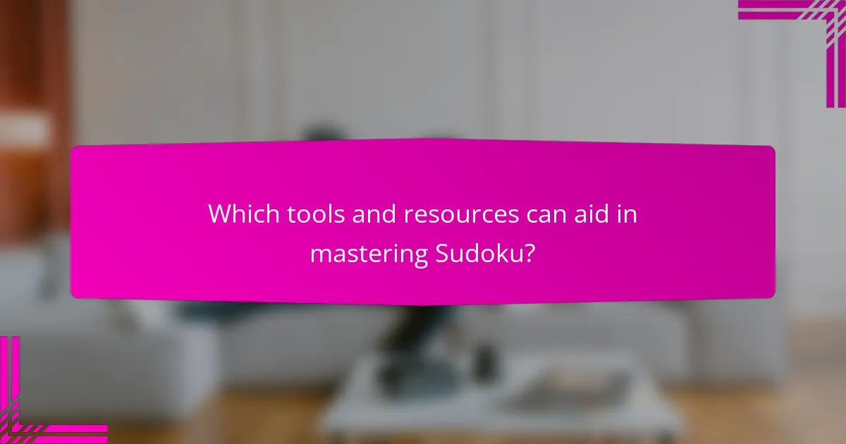 Which tools and resources can aid in mastering Sudoku?