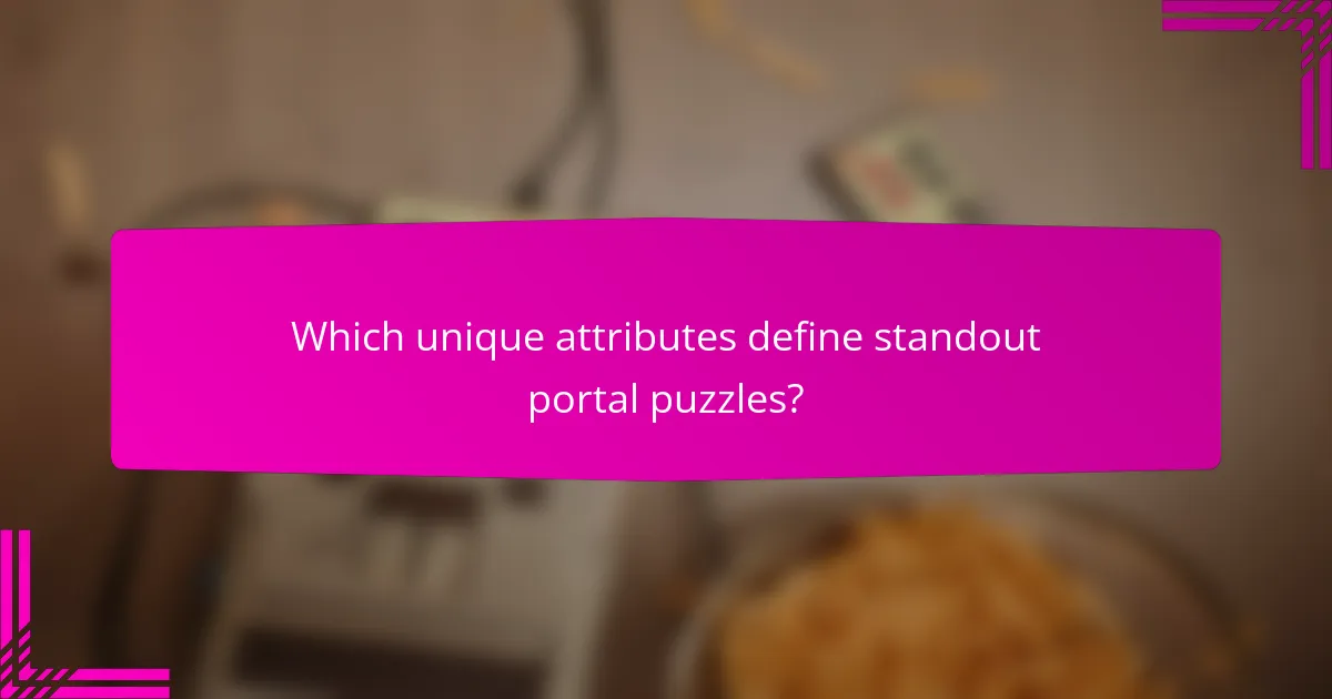 Which unique attributes define standout portal puzzles?